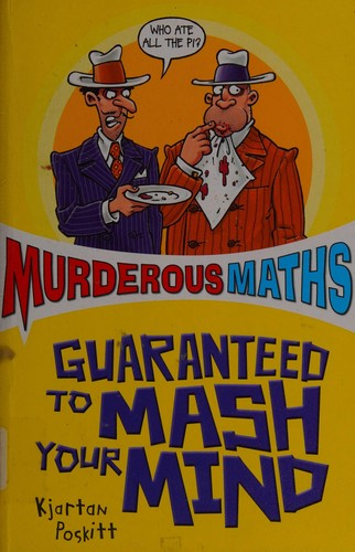 Murderous Maths Guaranteed To Mash Your Mind Previously More Murderous Maths 1st Edition Kjartan Poskitt