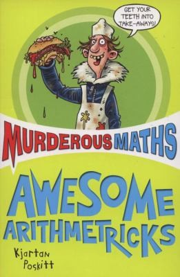 Murderous Maths Awesome Arithmetricks Previously The Essential Arithmetricks How To 1st Edition Kjartan Poskitt