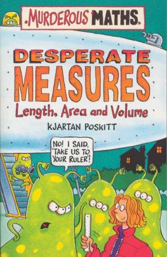 Murderous Maths Desperate Measures Previously Desperate Measures Length Area And Volume 1st Edition Kjartan Poskitt