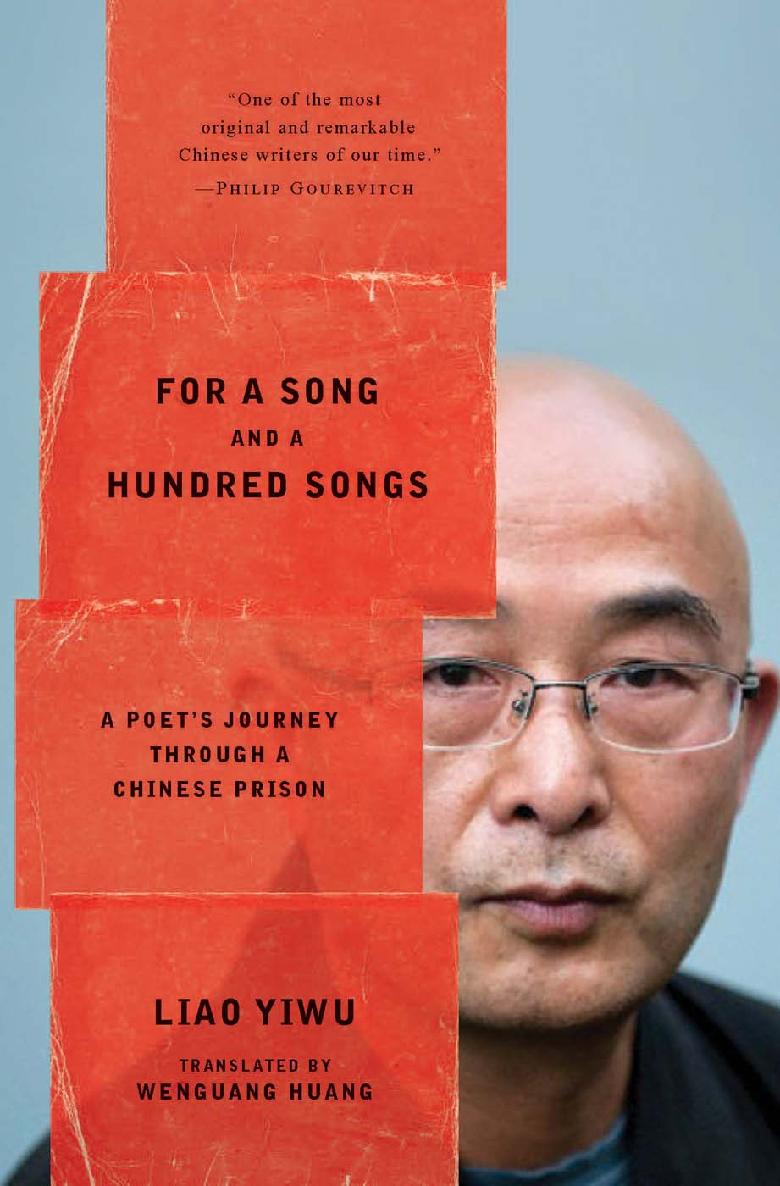 For A Song And A Hundred Songs A Poets Journey Through A Chinese Prison 1st Edition Liao Yiwu