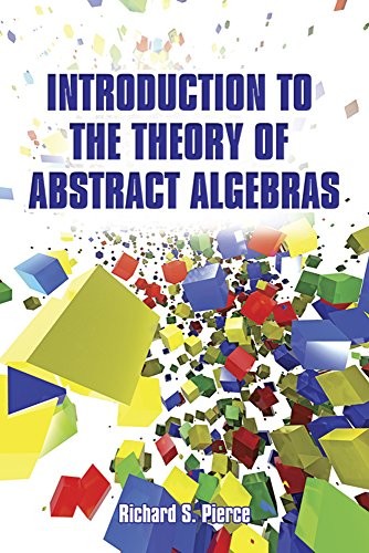 Introduction To The Theory Of Abstract Algebras Dover Books On Mathematics Illustrated Richard S Pierce