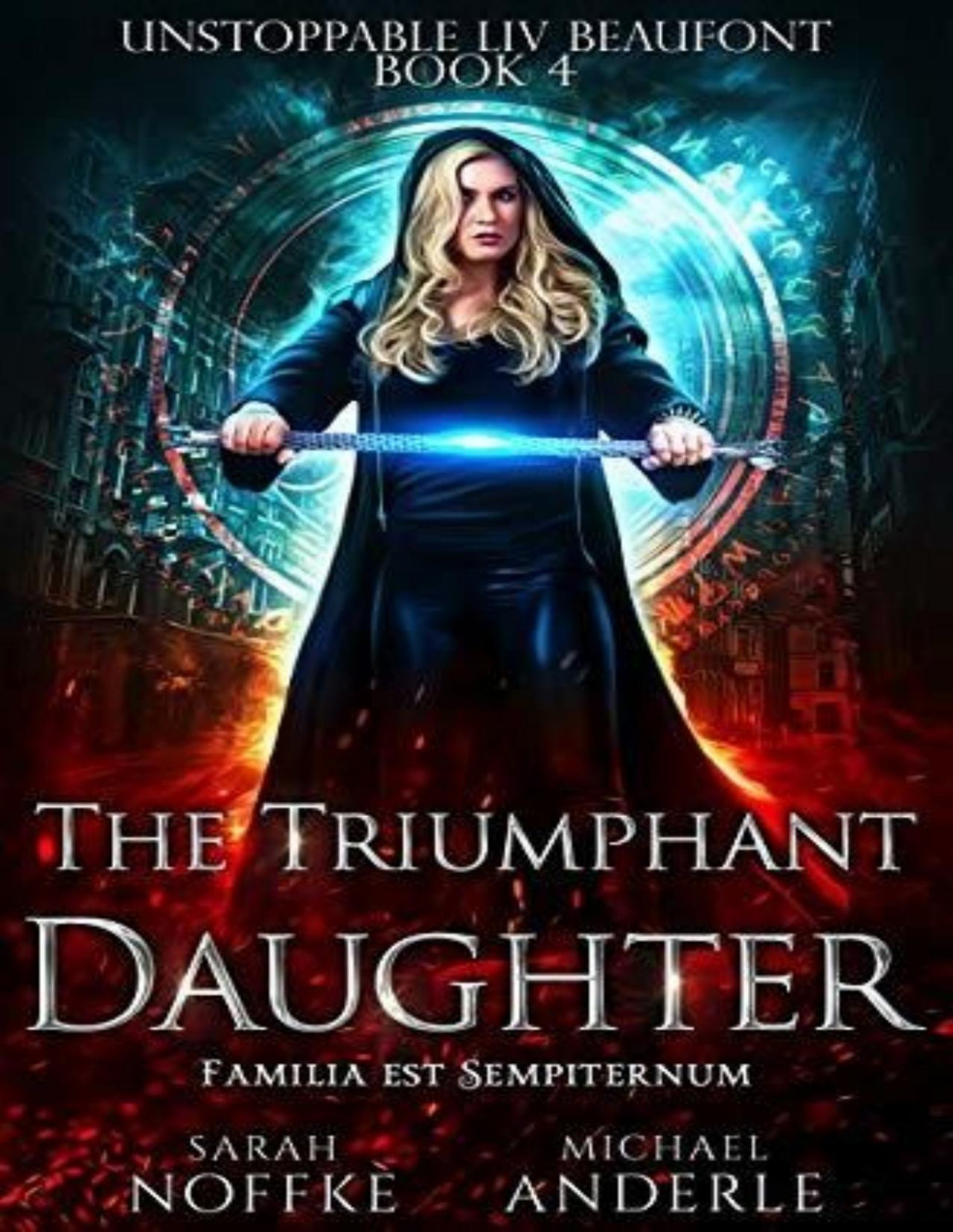 Unstoppable Liv Beaufont 4 The Triumphant Daughter Sarah Noffke Michael Anderle