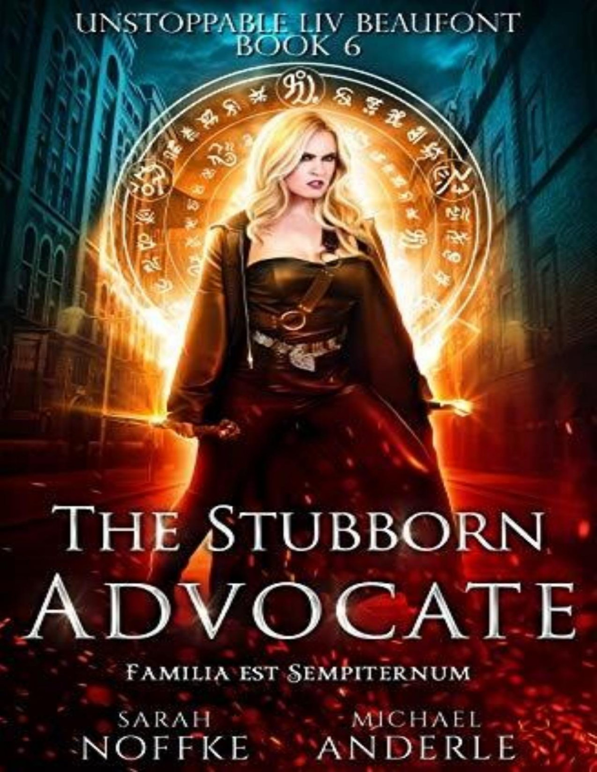 Unstoppable Liv Beaufont 6 The Stubborn Advocate Sarah Noffke Michael Anderle