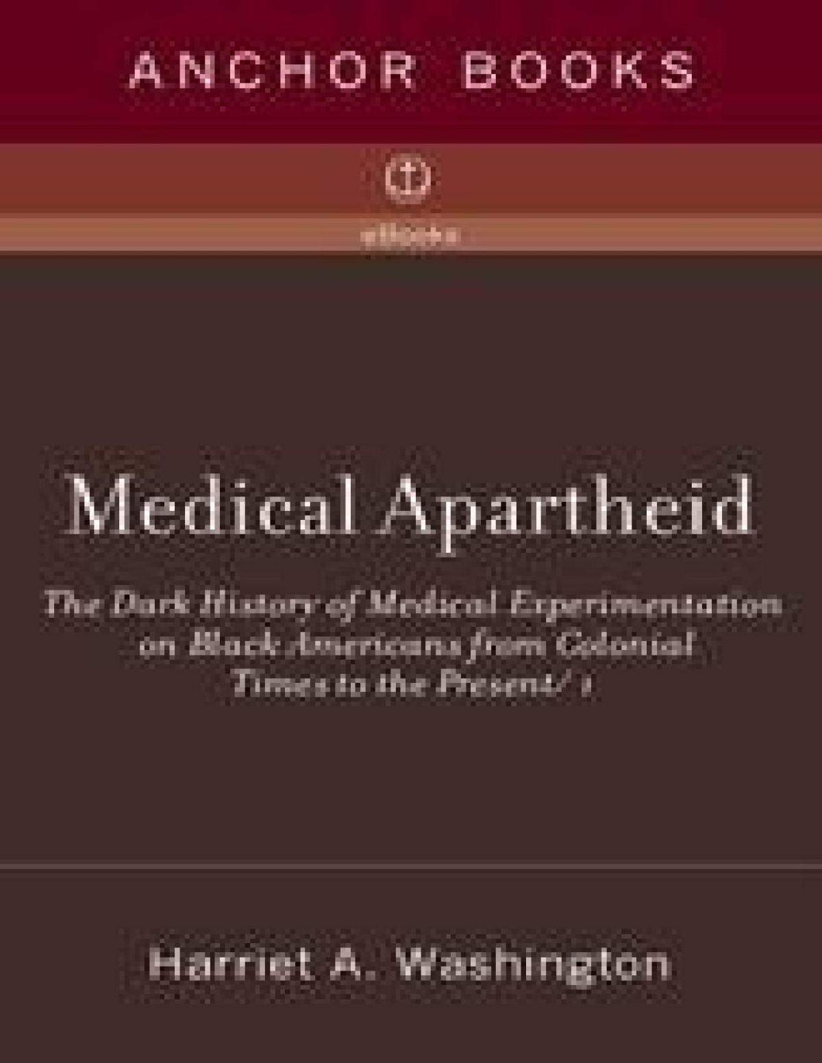 Medical Apartheid Harriet A Washington