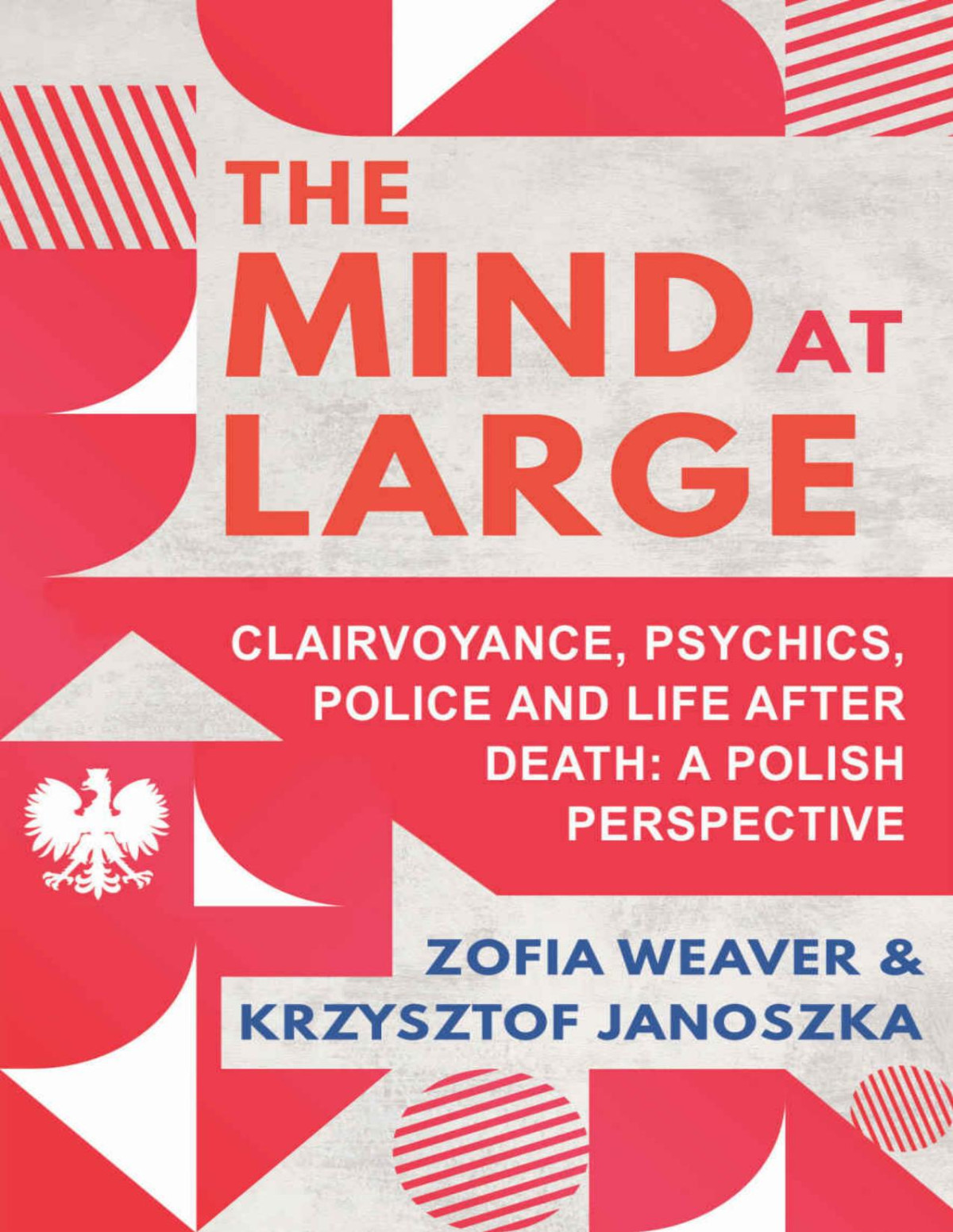 The Mind At Large Clairvoyance Psychics Police And Life After Death A Polish Perspective Weaver