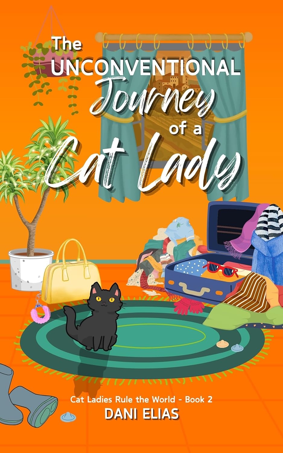 The Unconventional Journey Of A Cat Lady Cat Ladies Rule The World 2 1st Edition Dani Elias