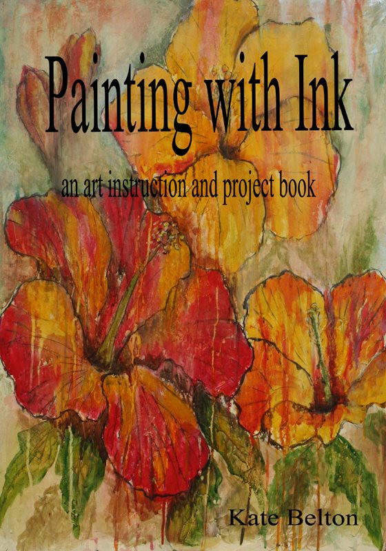 Painting With Ink An Art Instruction Book 1st Edition Kate Belton