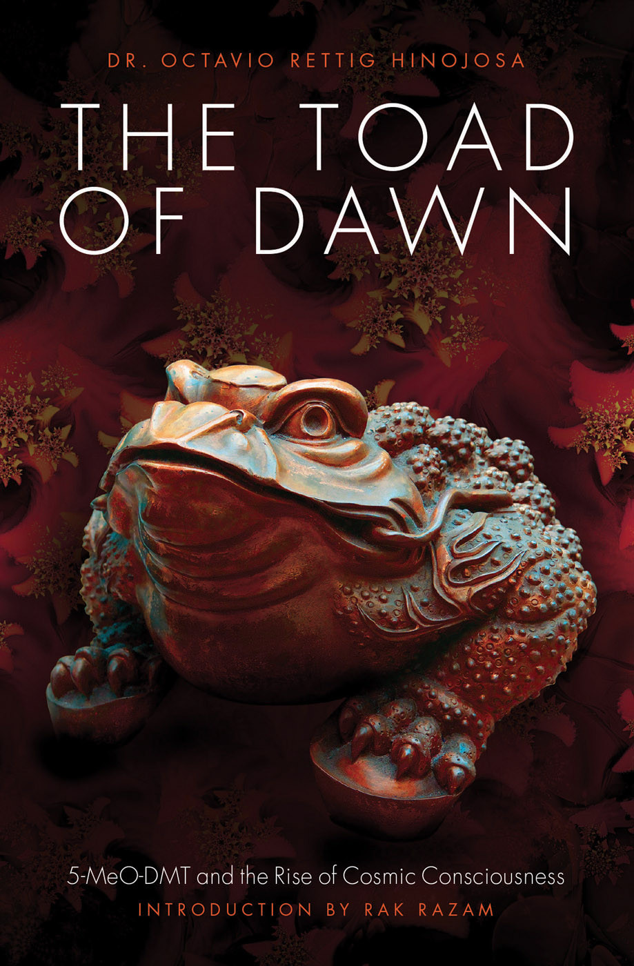 The Toad Of Dawn 5meodmt And The Rise Of Cosmic Consciousness 5meodmt And The Rising Of Cosmic Consciousness Dr Octavio Rettig Hinojosa