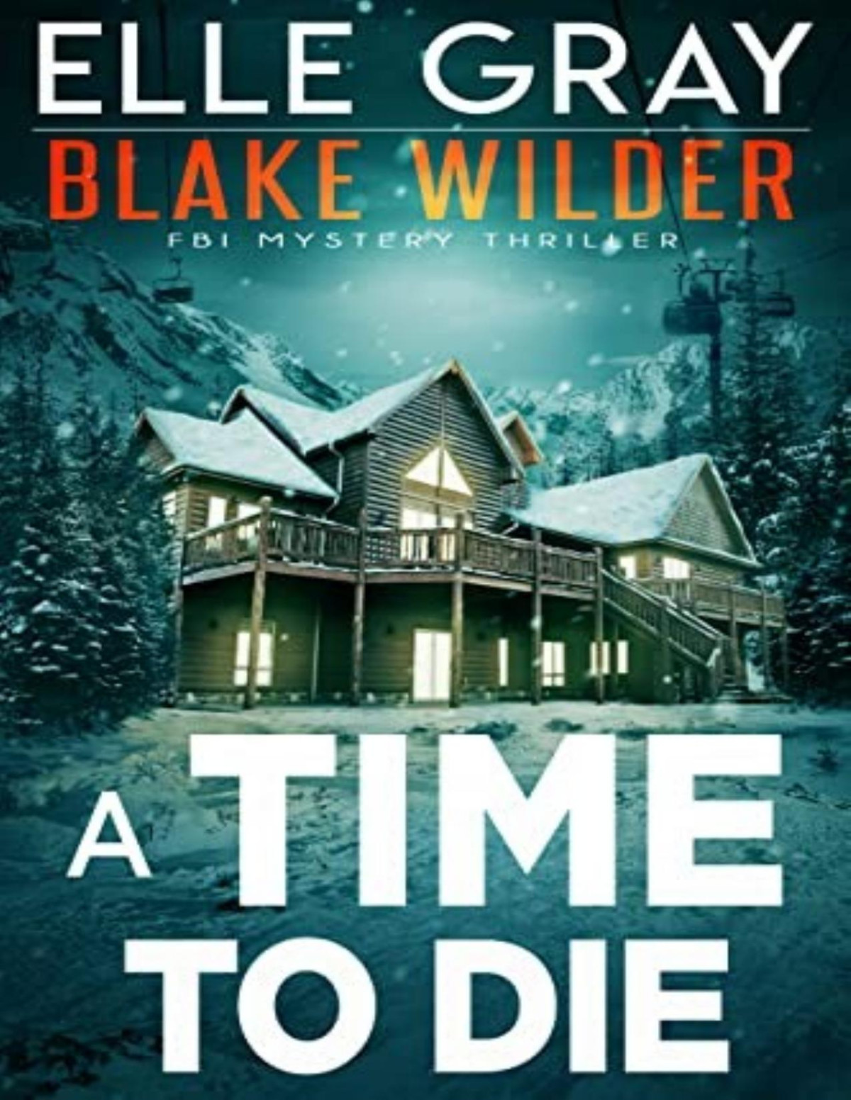 Blake Wilder Fbi Mystery 10 A Time To Die Elle Gray