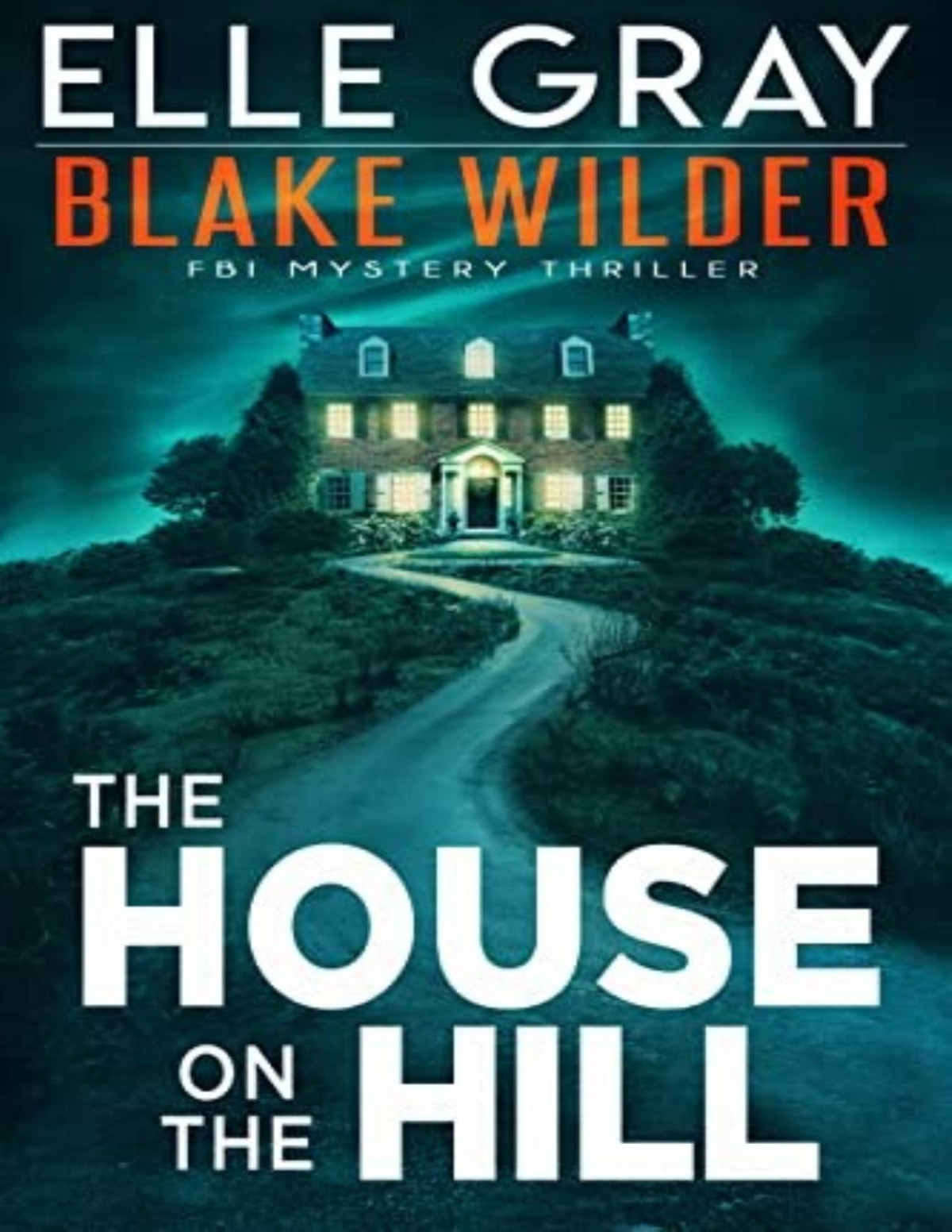 Blake Wilder Fbi Mystery 11 The House On The Hill Elle Gray