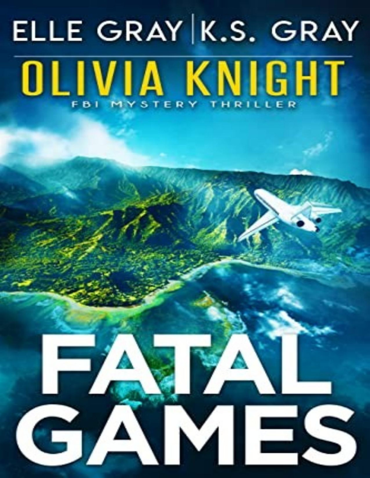 Olivia Knight Fbi Mystery 10 Fatal Games Elle Gray K S Gray