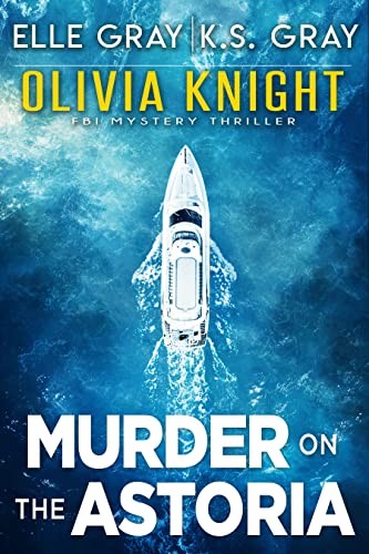 Olivia Knight Fbi Mystery 5 Murder On The Astoria Elle Gray K S Gray