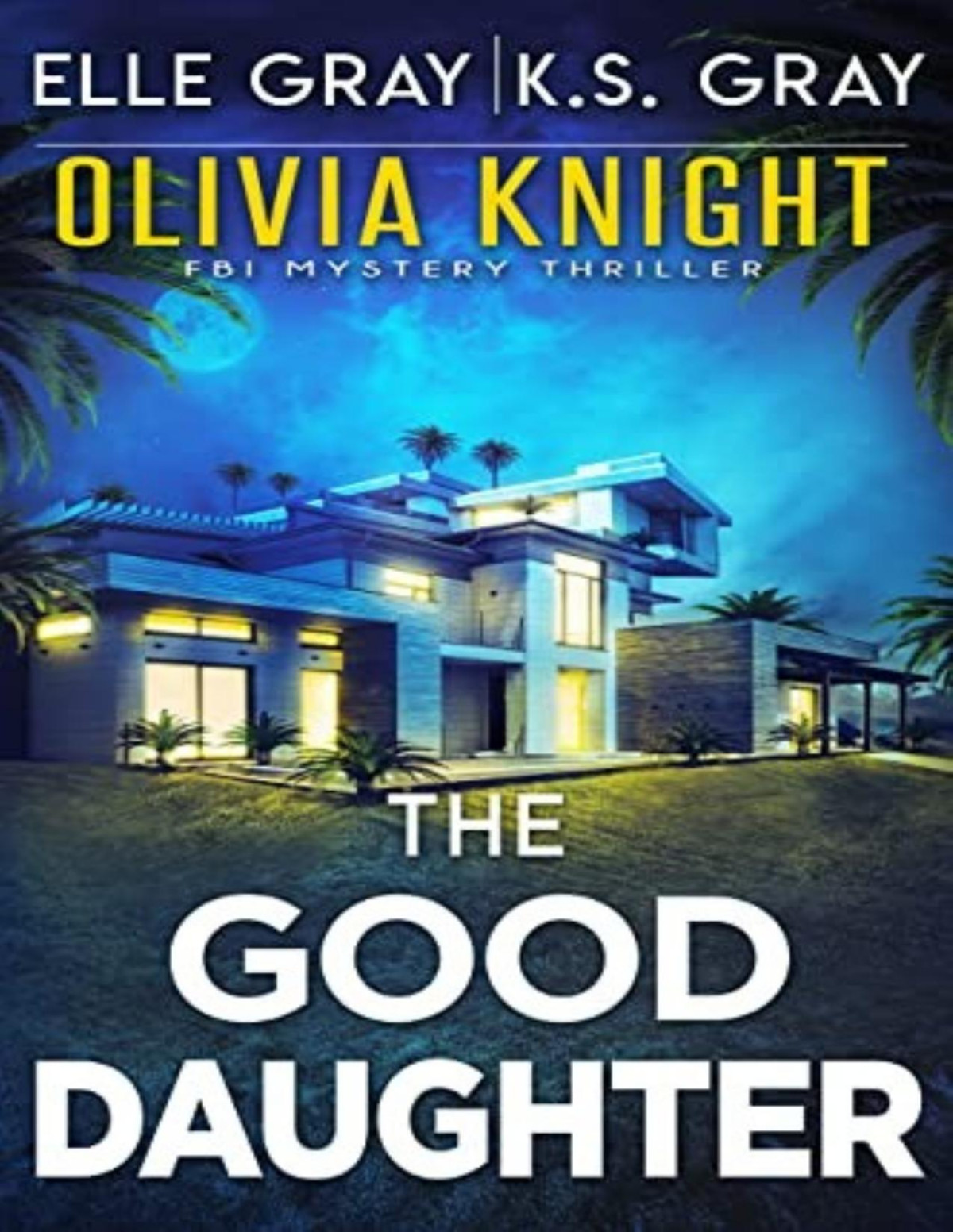 Olivia Knight Fbi Mystery 7 The Good Daughter Elle Gray K S Gray