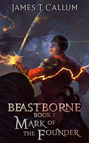 Beastborne Chronicles 1 Mark Of The Founder James T Callum