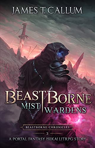 Beastborne Chronicles 3 Mist Wardens James T Callum