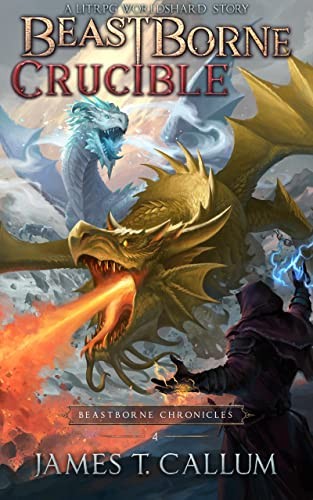 Beastborne Chronicles 4 Crucible James T Callum