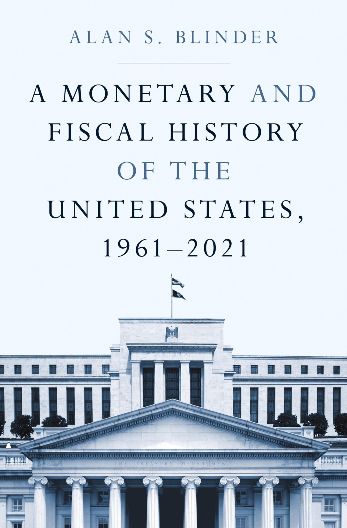 A Monetary And Fiscal History Of The United States 19612021 Alan S Blinder