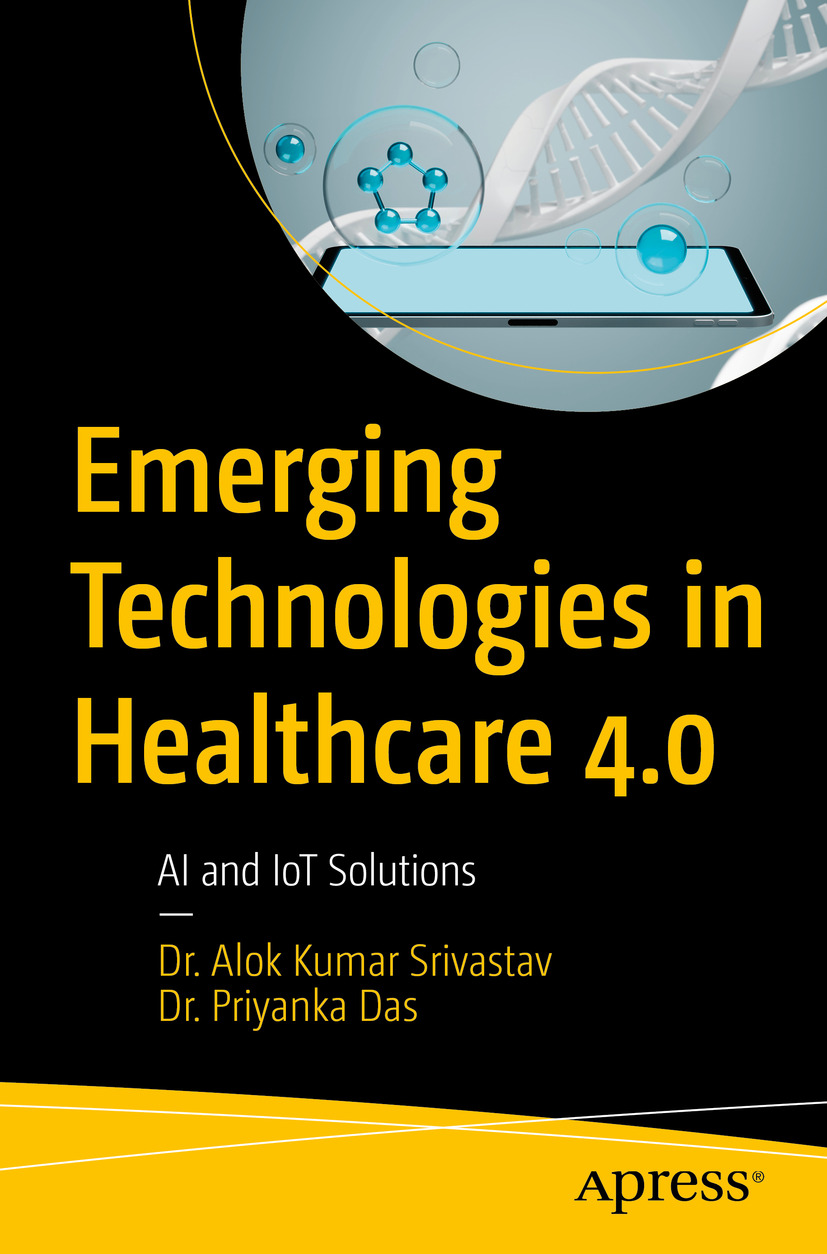 Emerging Technologies In Healthcare 40 Ai And Iot Solutions Dr Alok Kumar Srivastav Dr Priyanka Das