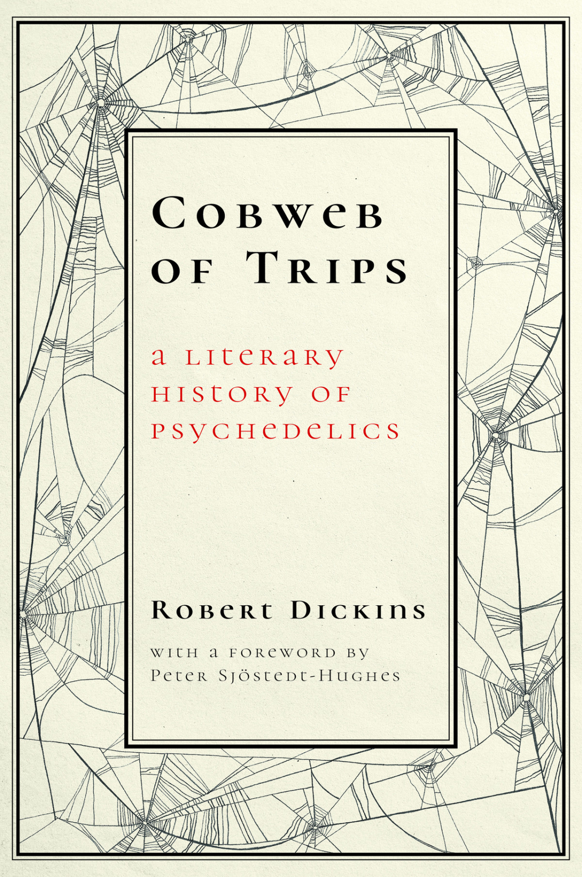 Cobweb Of Trips A Literary History Of Psychedelics Robert Dickins