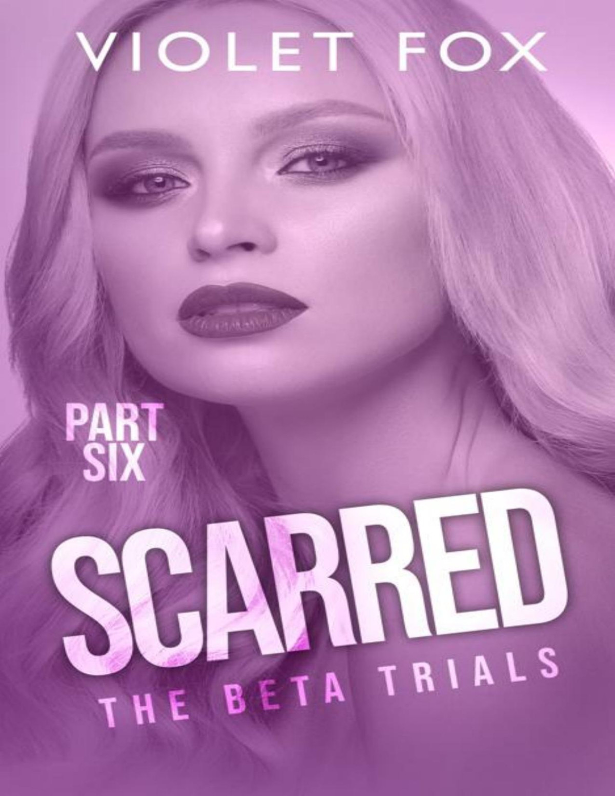 Scarred The Beta Trials Part Six Violet Fox