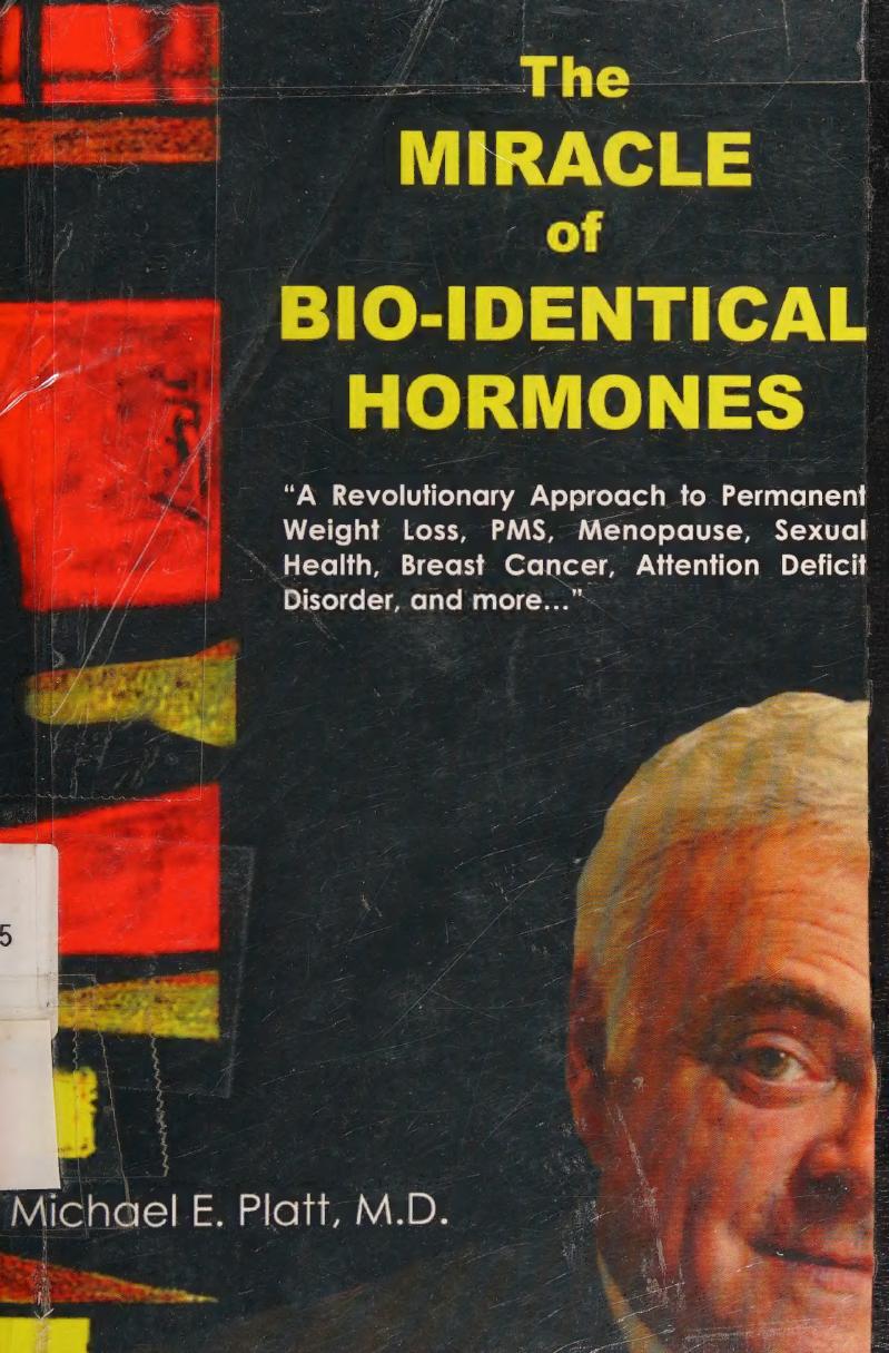 The Miracle Of Bioidentical Hormones A Revolutionary Approach To Wellness For Men Women And Children Platt