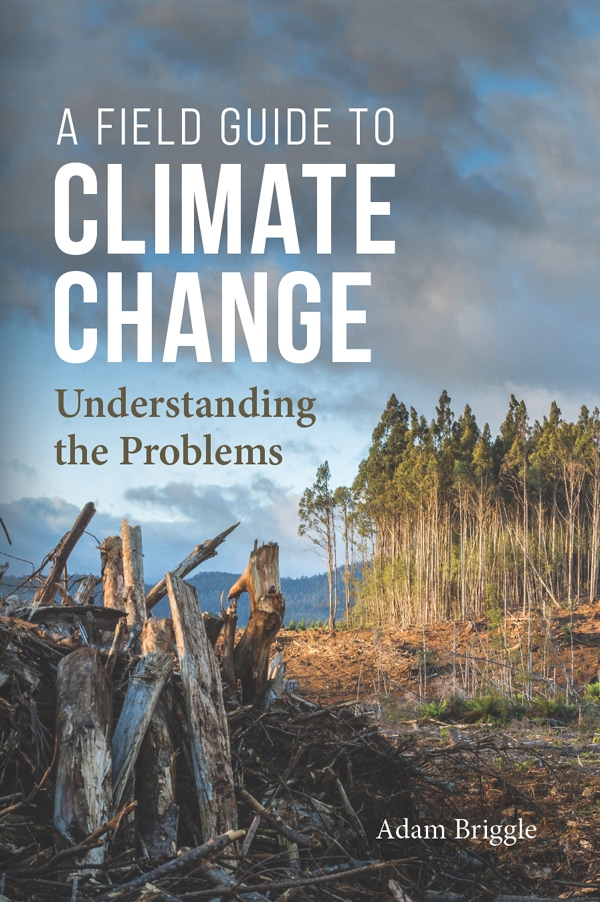 A Field Guide To Climate Change Understanding The Problems Adam Briggle