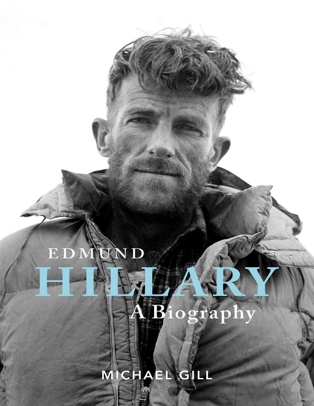 Edmund Hillary A Biography The Extraordinary Life Of The Beekeeper Who Climbed Everest Michael Gill