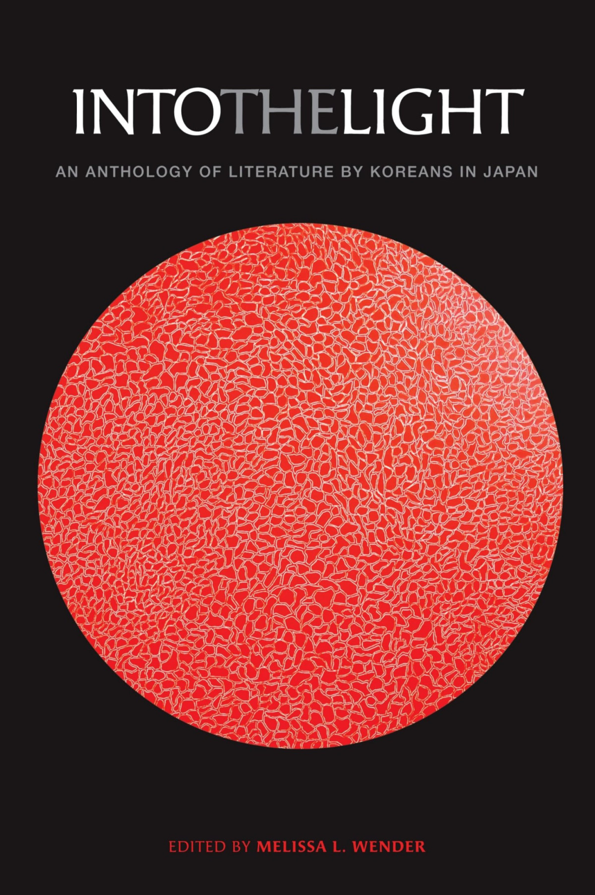 Into The Light An Anthology Of Literature By Koreans In Japan Melissa L Wender