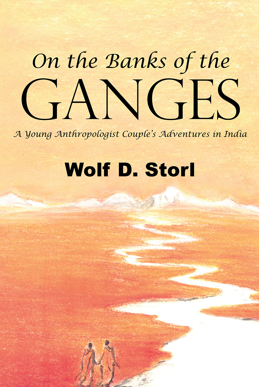 On The Banks Of The Ganges A Young Anthropologist Couples Adventures In India 1st Edition Wolf D Storl
