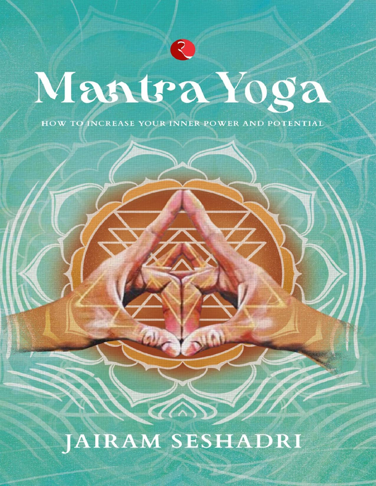 Mantra Yoga How To Increase Your Inner Power And Potential Jairam Seshadri