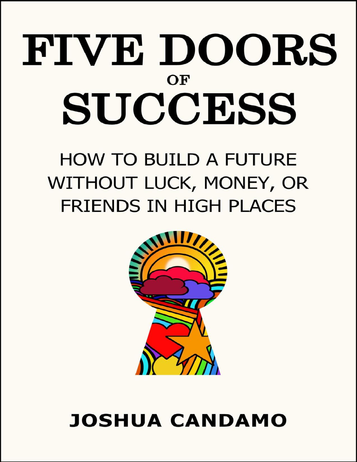 Five Doors Of Success How To Build A Future Without Luck Money Or Friends In High Places Candamo