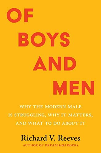 Of Boys And Men Why The Modern Male Is Struggling Why It Matters And What To Do About It Richard V Reeves