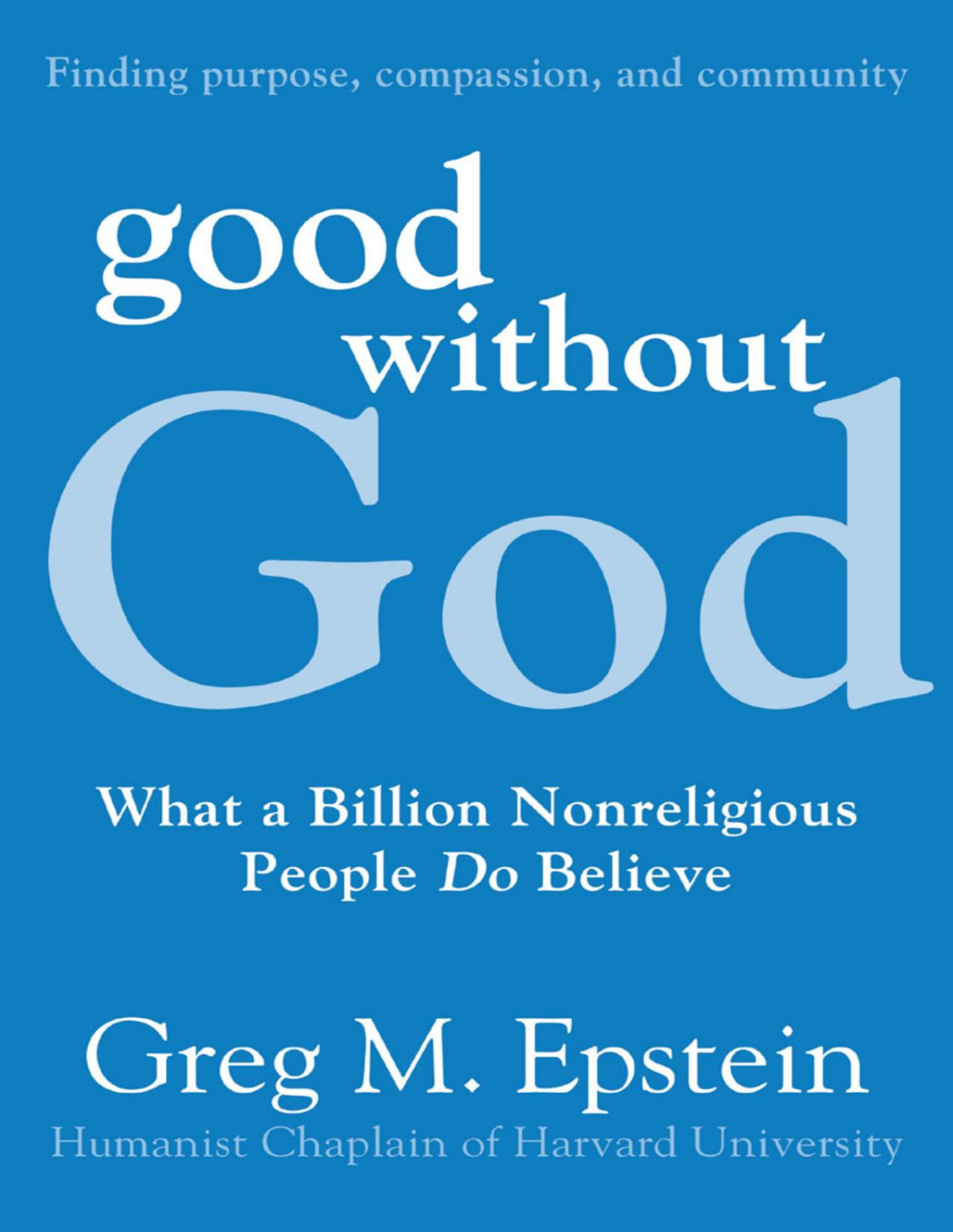Good Without God What A Billion Nonreligious People Do Believe Greg Epstein