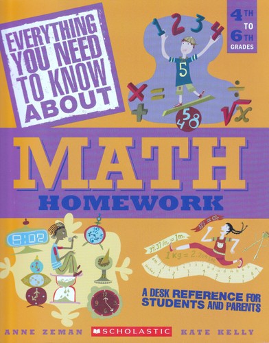 Everything You Need To Know About Math Homework A Desk Reference For Students And Parents Anne Zeman