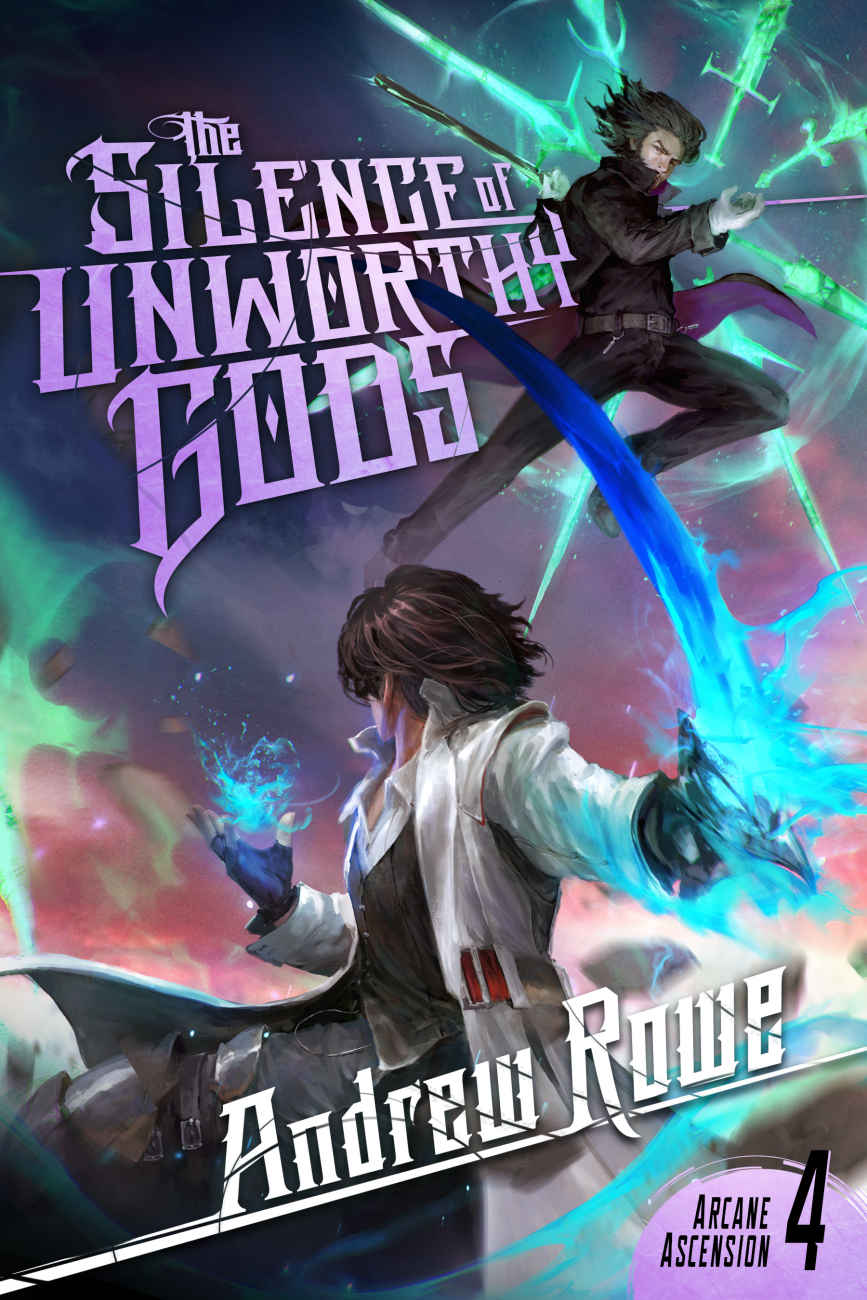 Arcane Ascension 4 The Silence Of Unworthy Gods Andrew Rowe