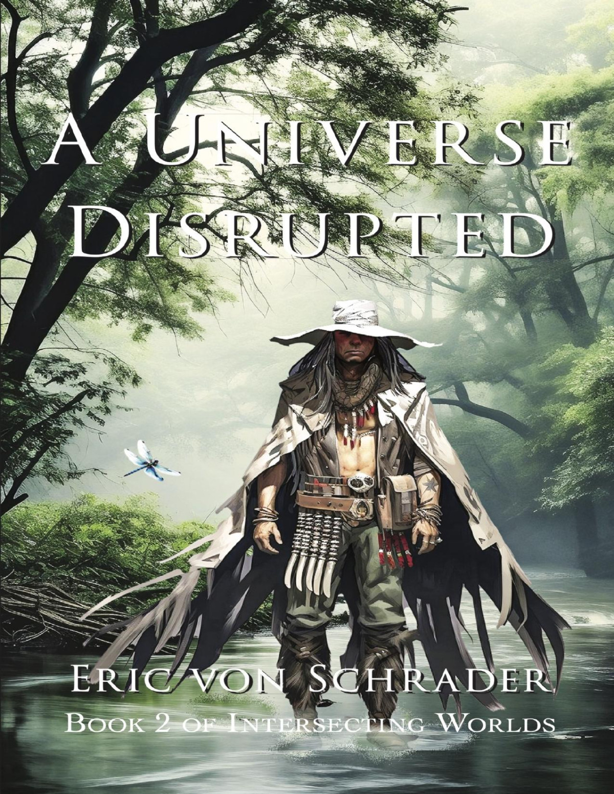 Intersecting Worlds 2 A Universe Disrupted Eric Von Schrader
