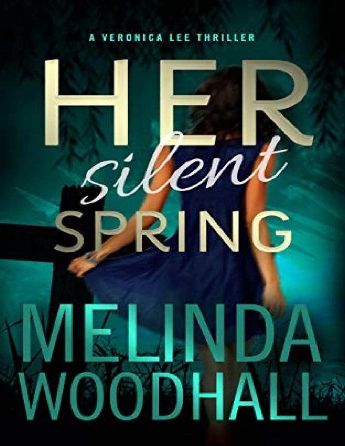 Veronica Lee Thriller 4 Her Silent Spring Melinda Woodhall