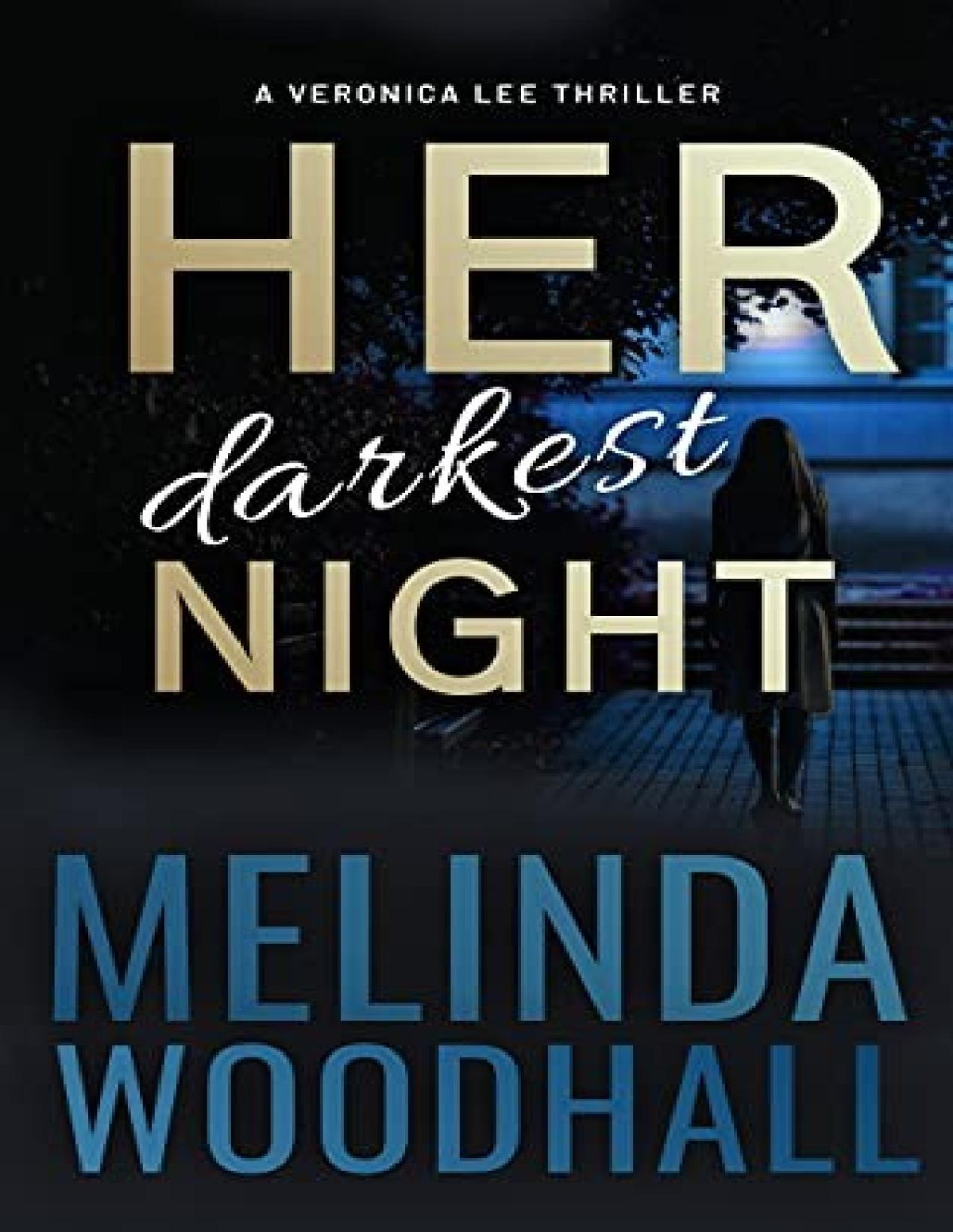 Veronica Lee Thriller 5 Her Darkest Night Melinda Woodhall