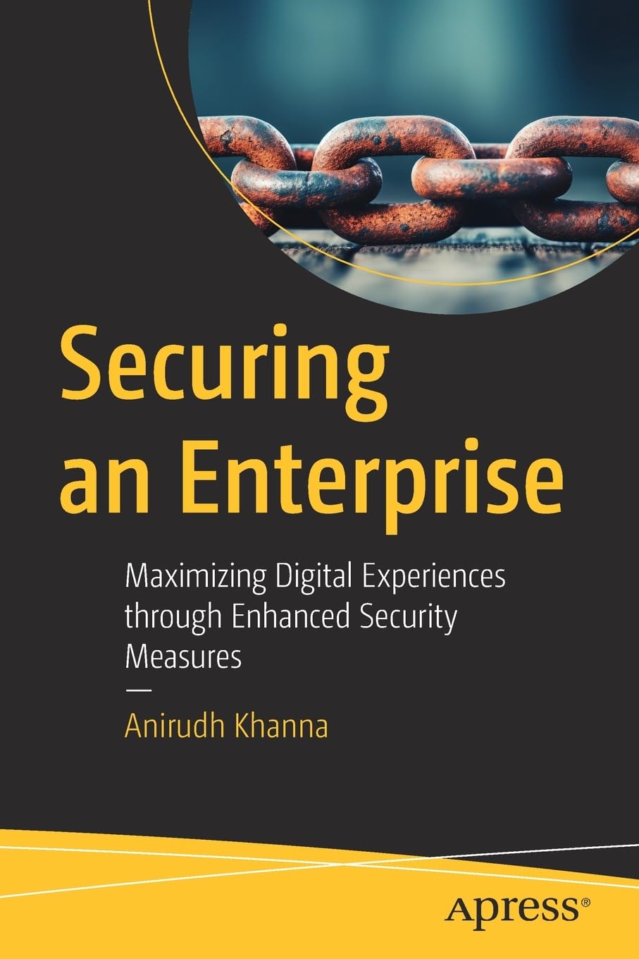 Securing An Enterprise Maximizing Digital Experiences Through Enhanced Security Measures 1st Edition Khanna Anirudh