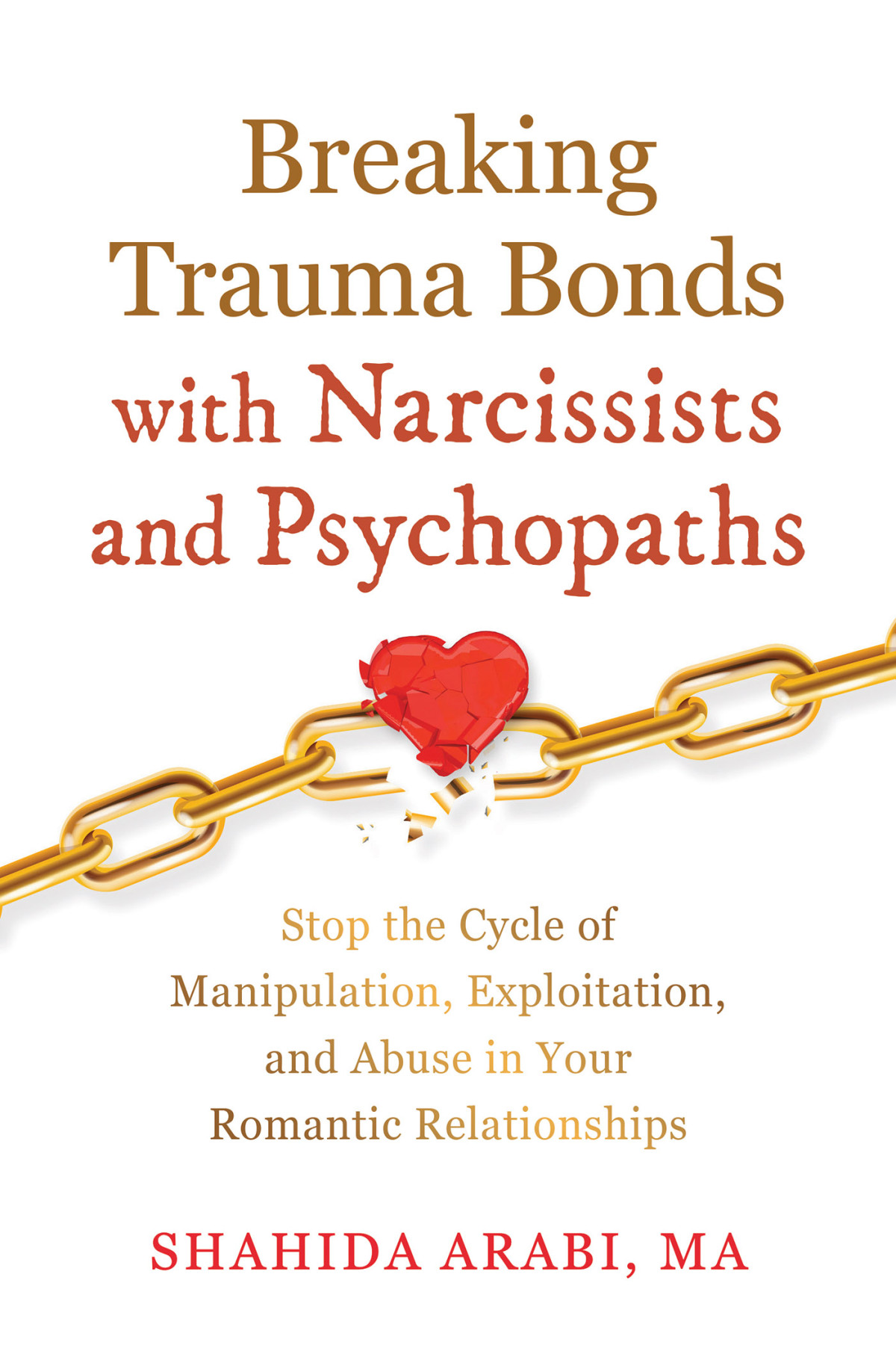 Breaking Trauma Bonds With Narcissists And Psychopaths Shahida Arabi