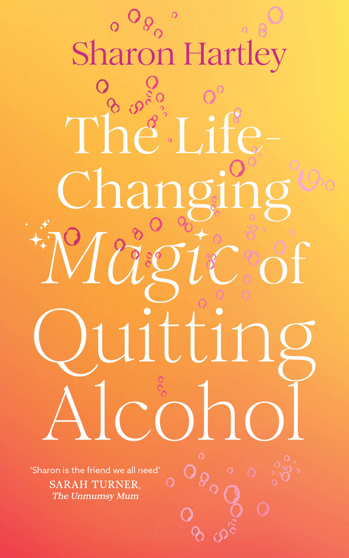 The Lifechanging Magic Of Quitting Alcohol Sharon Hartley
