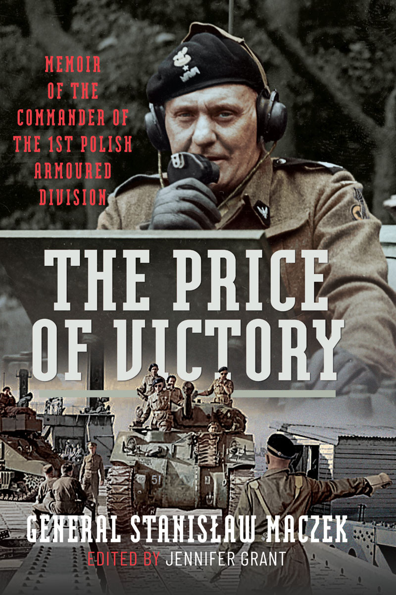 The Price Of Victory Memoir Of The Commander Of The 1st Polish Armoured Division Stanislaw Maczek
