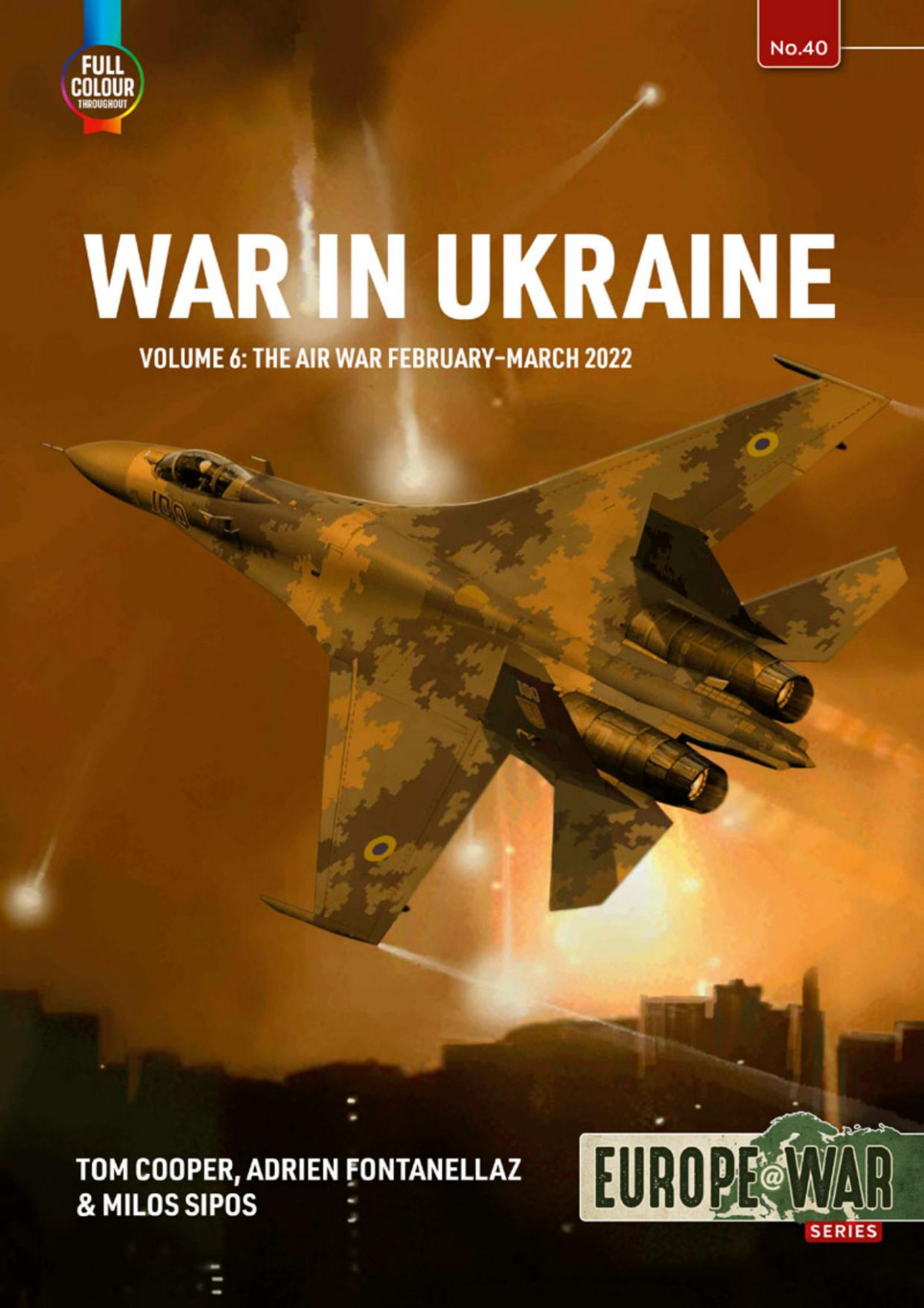 War In Ukraine Volume 6 The Air War Februarymarch 2022 Tom Cooper Adrien Fontanellaz Milos Sipos