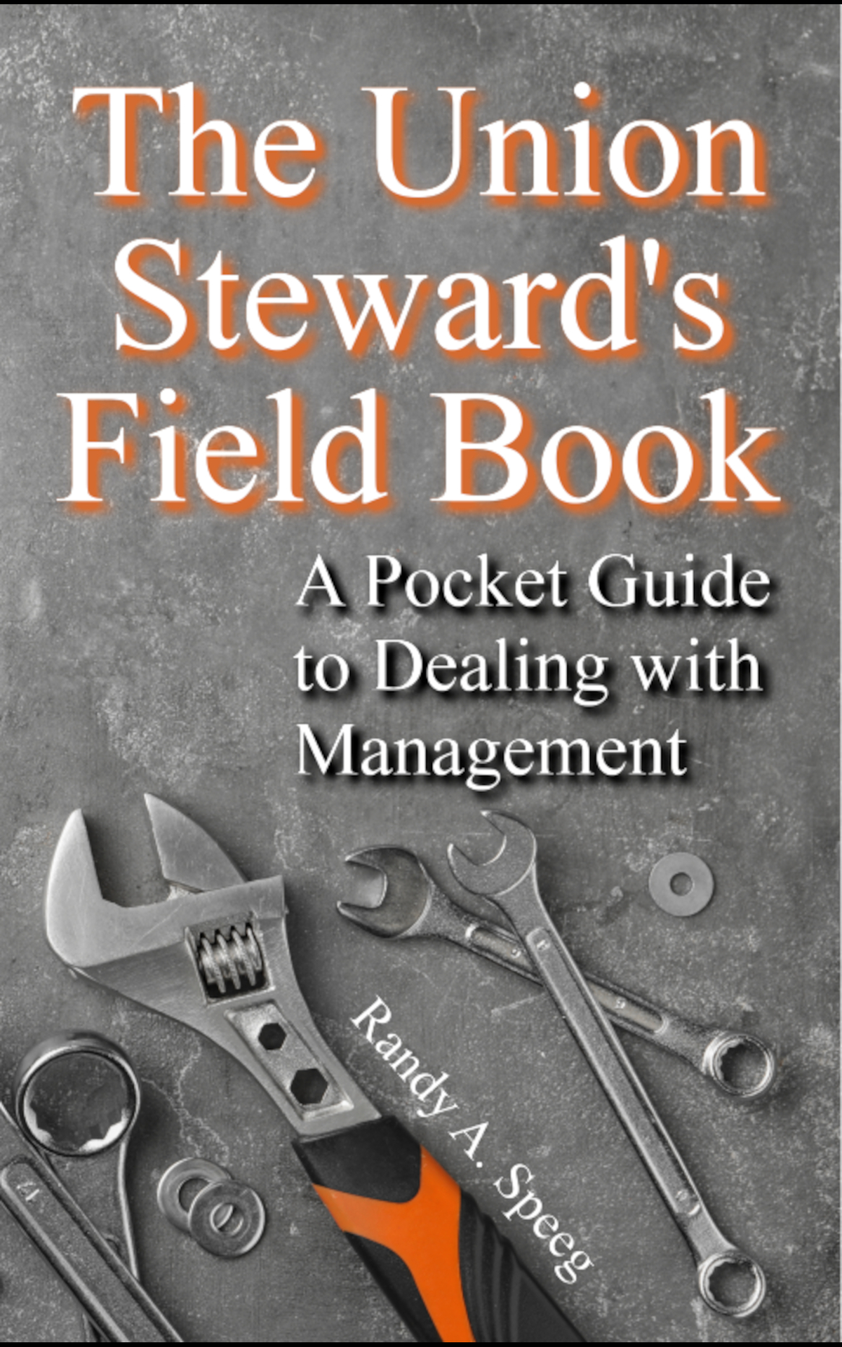 The Union Stewards Field Book A Pocket Guide To Dealing With Management Randy A Speeg