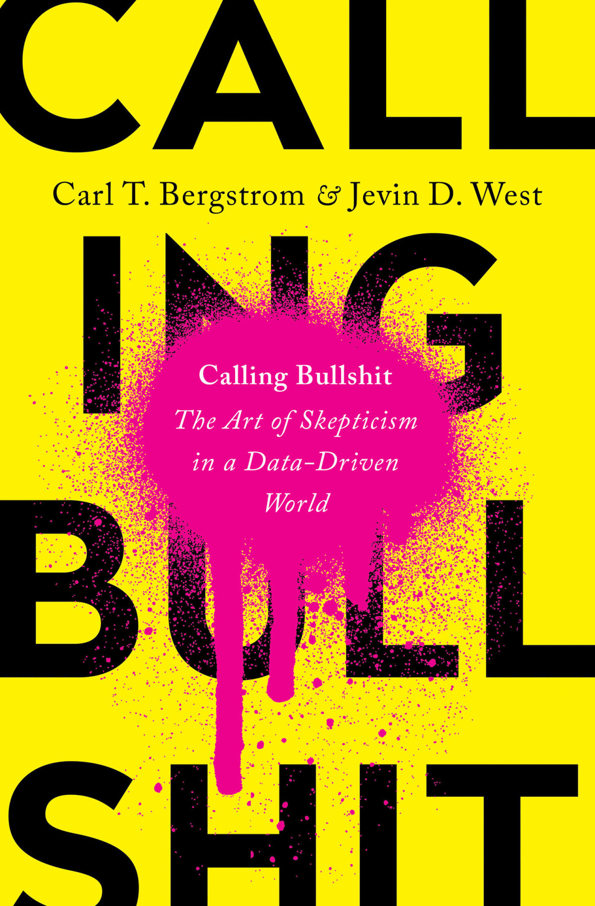 Calling Bullshit The Art Of Skepticism In A Datadriven World Carl T Bergstrom Jevin D West