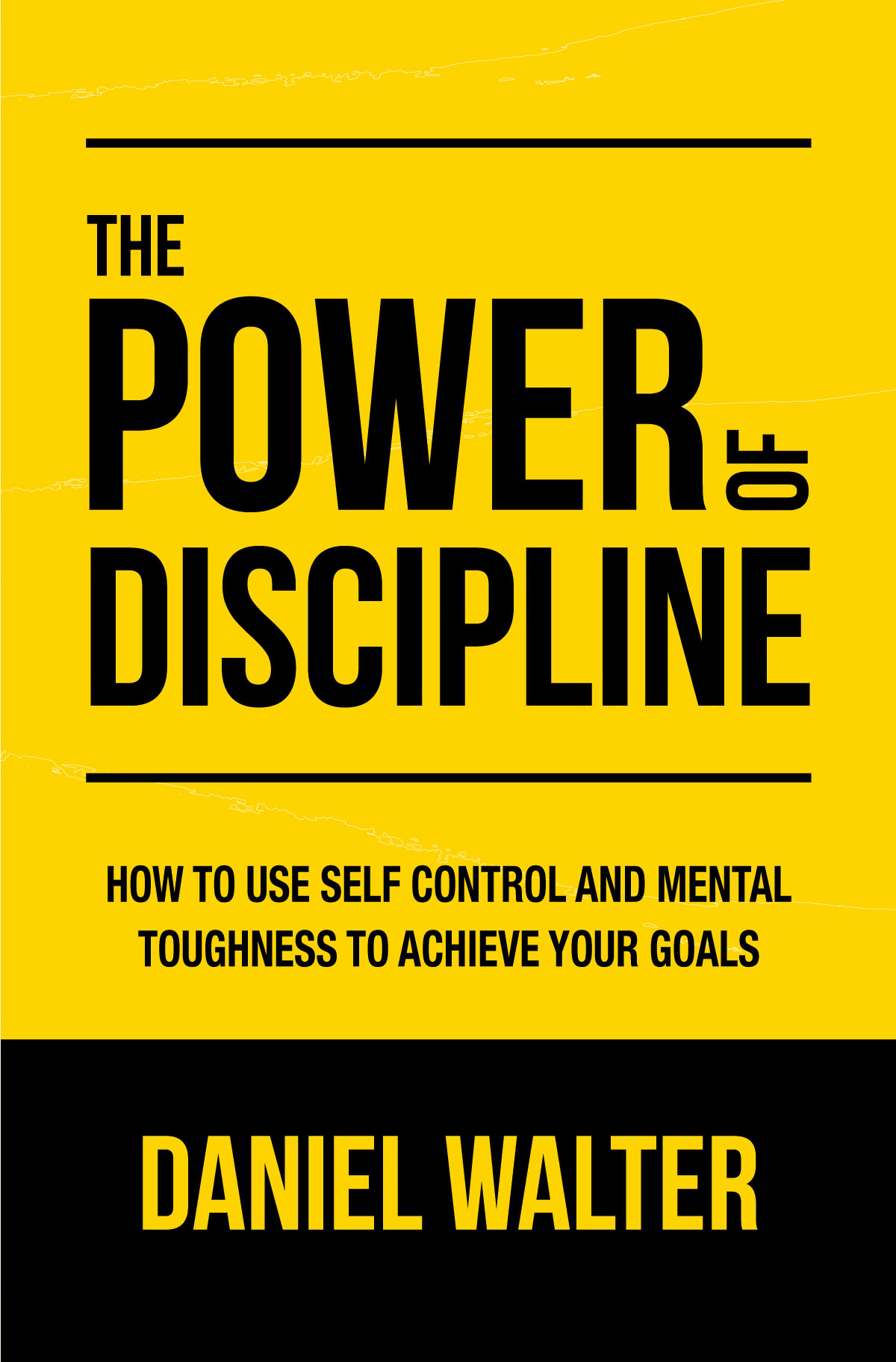 The Power Of Discipline How To Use Self Control And Mental Toughness To Achieve Your Goals Walter