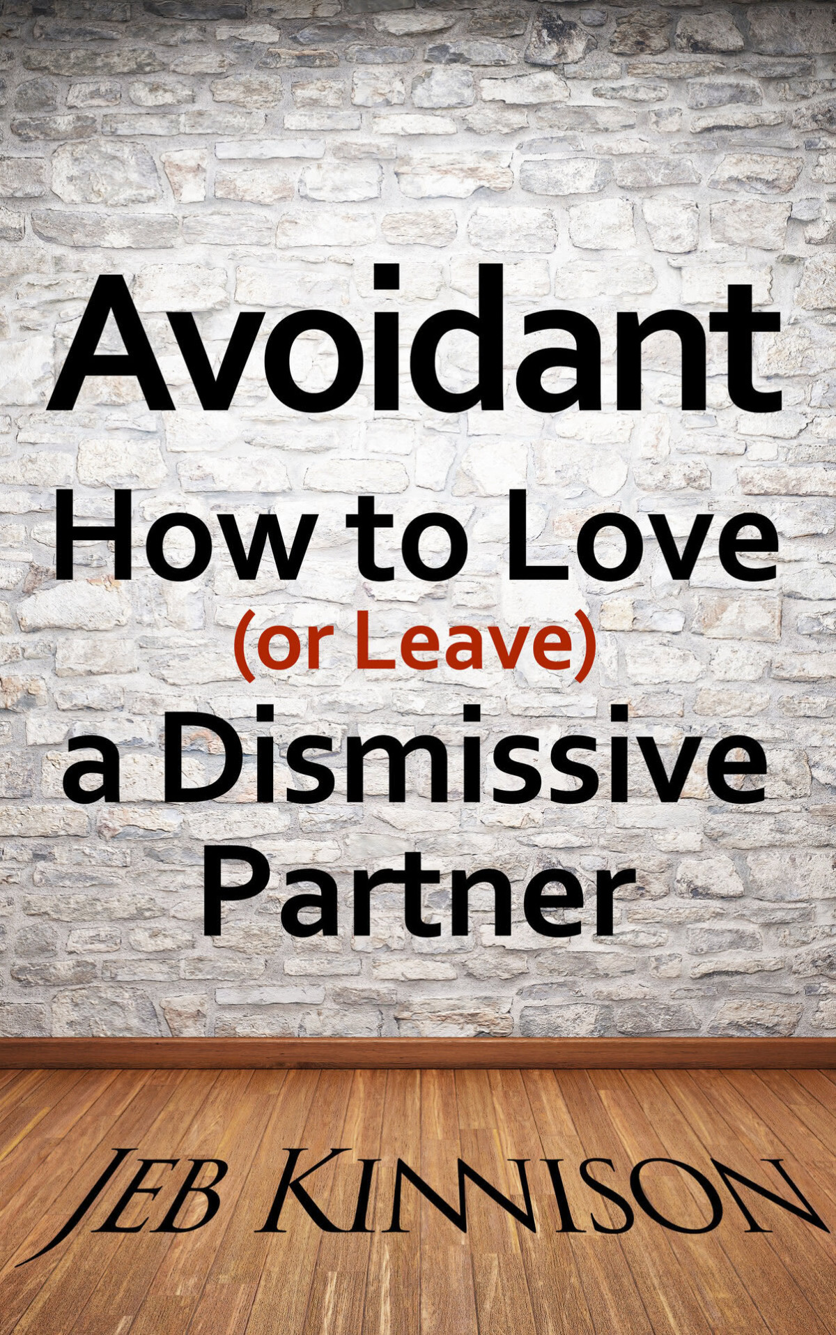 Avoidant How To Love Or Leave A Dismissive Partner Jeb Kinnison