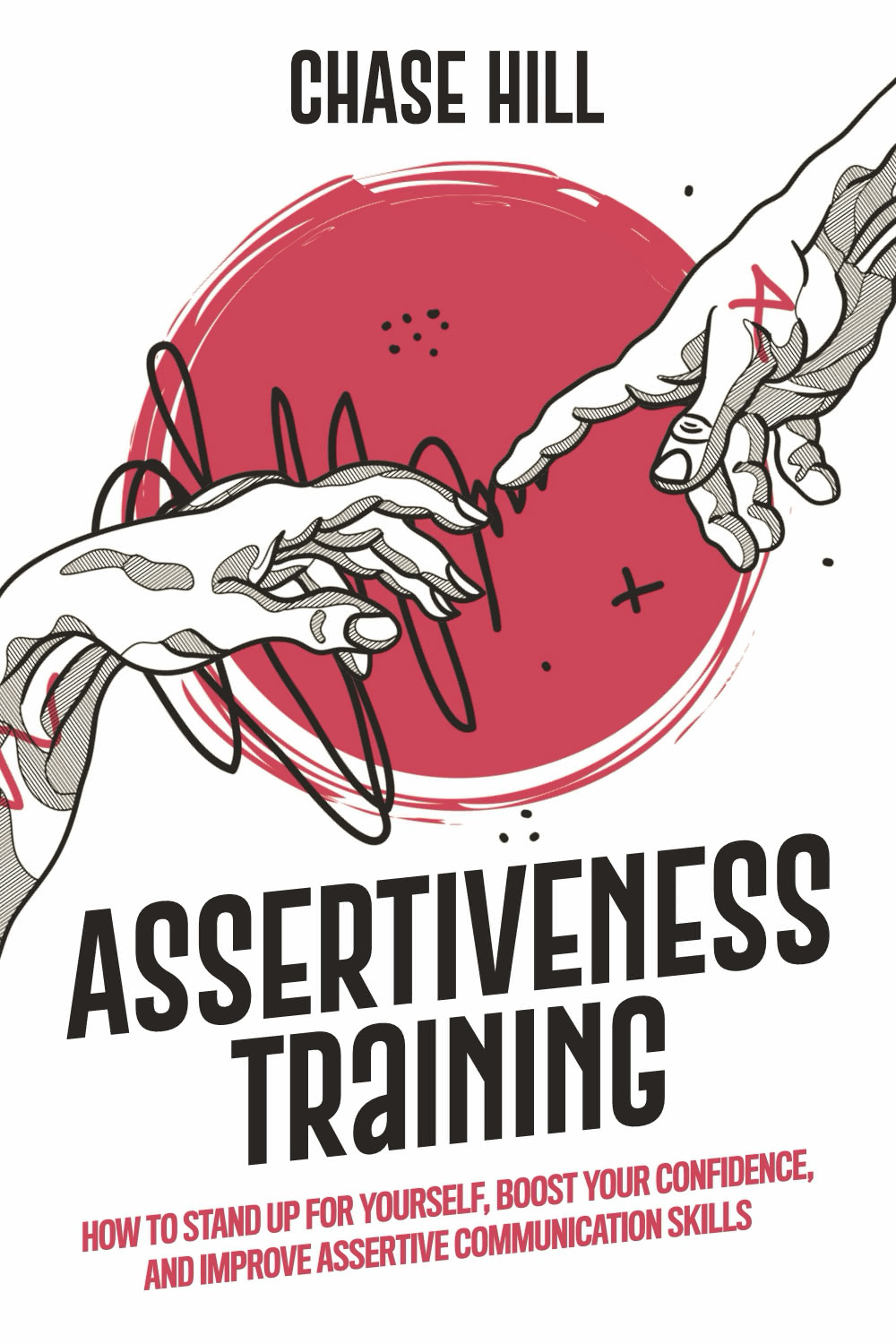 Assertiveness Training How To Stand Up For Yourself Boost Your Confidence And Improve Assertive Communication Skills Hill