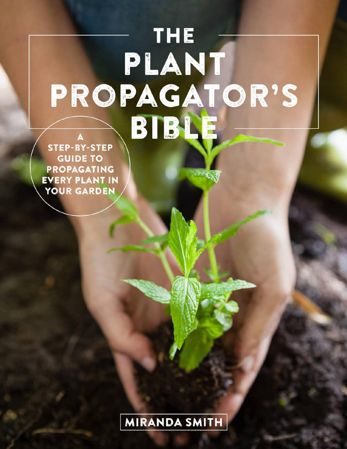 The Plant Propagators Bible Miranda Smith