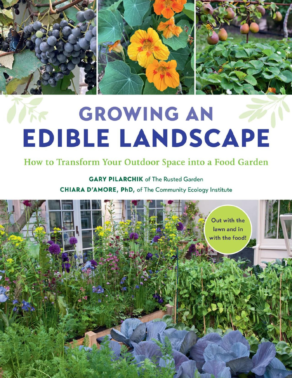 Growing An Edible Landscape How To Transform Your Outdoor Space Into A Food Garden Gary Pilarchik Chiara Damore